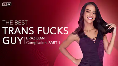 Trans the Best Trans Fucks Guy Compilation Brazilian Part 1 Trans VR Porn Video